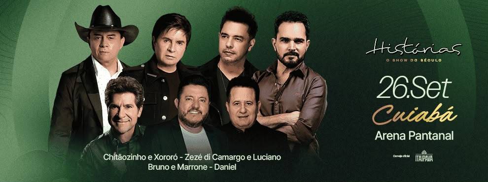  HISTÓRIAS - chega pela primeira vez a Cuiabá com Chitãozinho & Xororó, Zezé Di Camargo & Luciano, Bruno & Marrone e Daniel