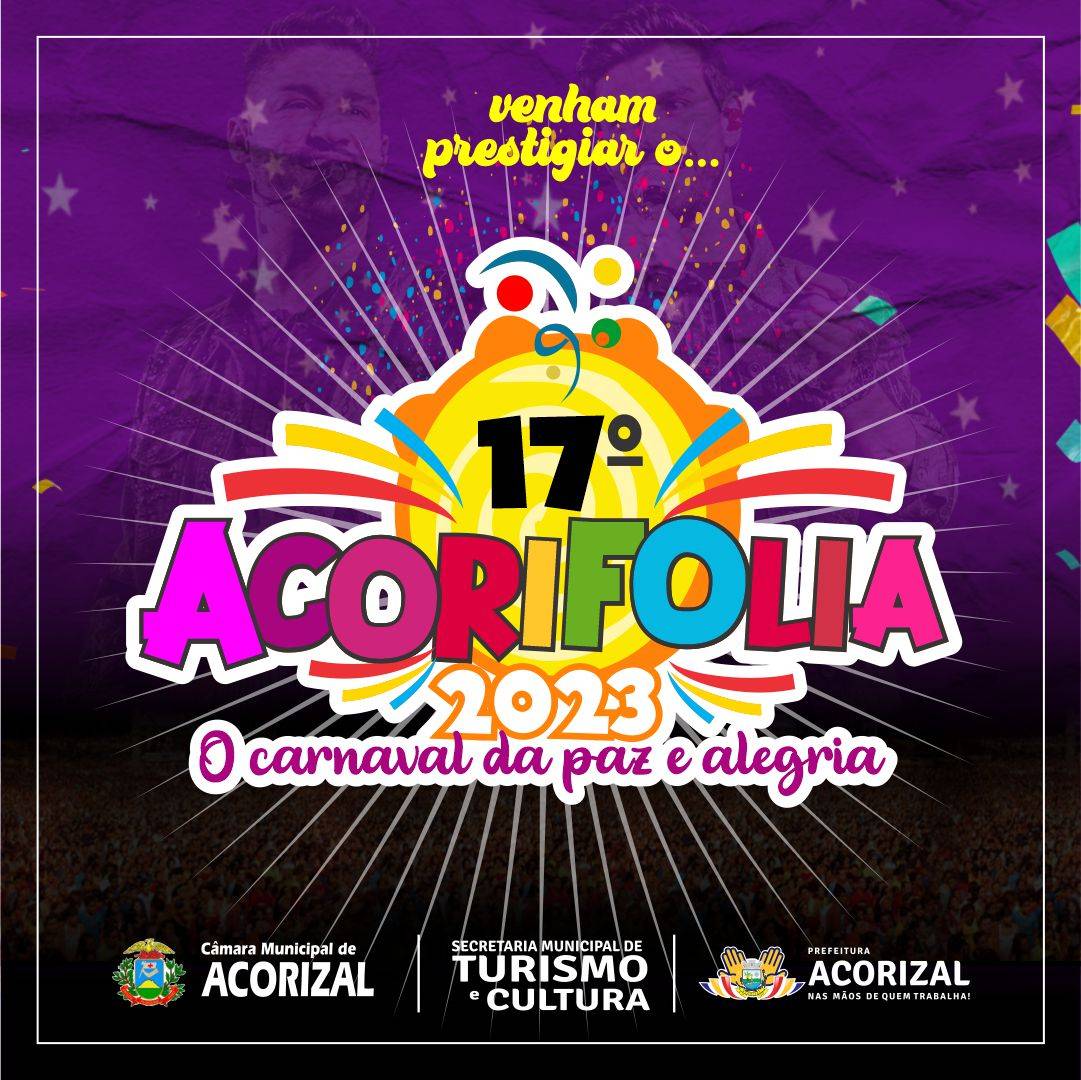 PREFEITURA DE ACORIZAL TRAZ DE VOLTA O TRADICIONAL ACORIFOLIA O CARNAVAL DE AMOR E ALEGRIA 