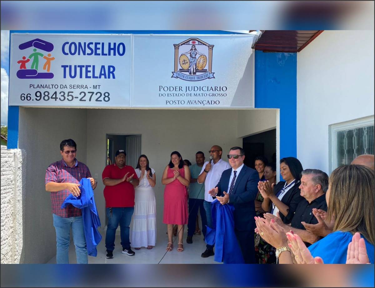 PLANALTO DA SERRA INAUGURA NOVO PRÉDIO DO CONSELHO TUTELAR E POSTO AVANÇADO DO TRIBUNAL DE JUSTIÇA